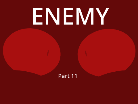 Part 11 (Enemy)