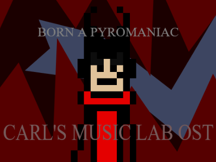 Carl's Music Lab OST: Born A Pyromaniac