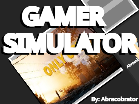GAMER SIMULATOR---#Games #All #Abracobrator #Only Up