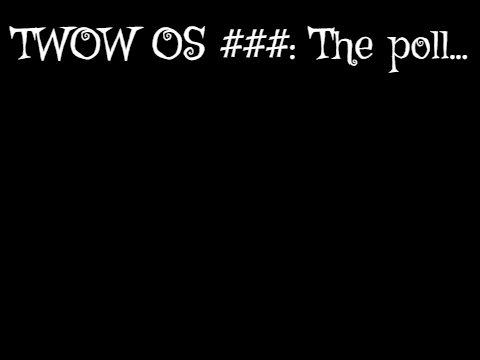 TWOW OS: The poll...