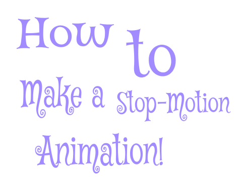 How to Make a Stop-Motion Animation!