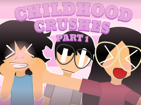 CHILDHOOD CRUSHES (PART 1)