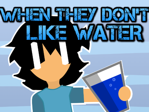 When They Don't Like Water...