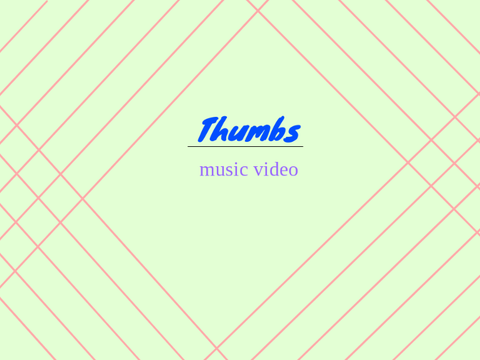 Thumbs song music video animation