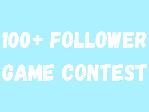100+ Follower Game Contest!!! CLOSED