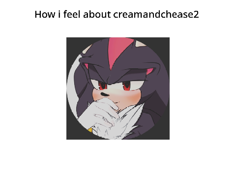 How i feel about creamandchease2