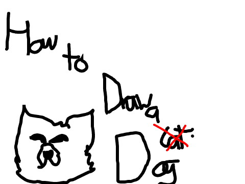 How to Draw a Dog! (My Bad Way)