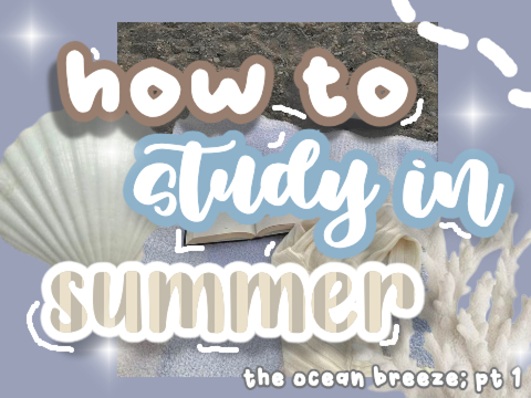 ☀️ studying in summer, tips ! ! 