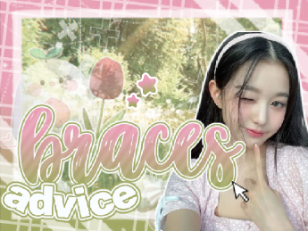  ˗ˏˋ braces advice —♡