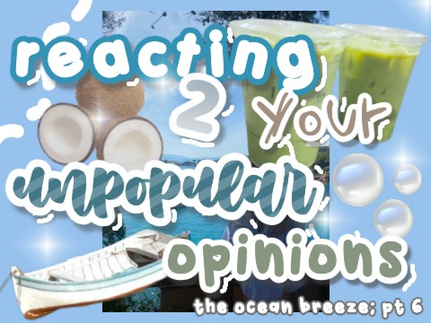 ☀️ reacting to your unpopular opinions ! !