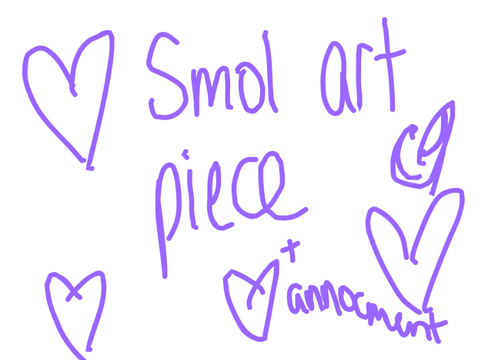 Smol art + Announcment