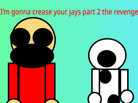 I’m gonna crease your jays part 2 the revenge