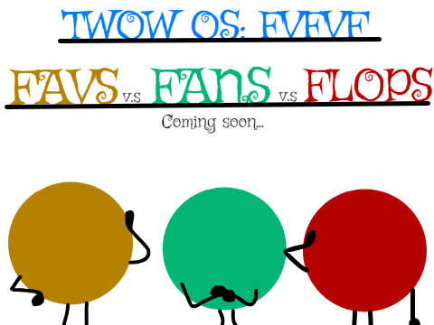 TWOW OS: FVFVF (Favorites v.s Fans v.s Flops)
