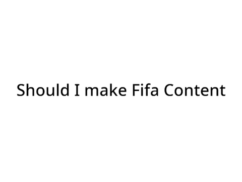 Should I make Fifa content
