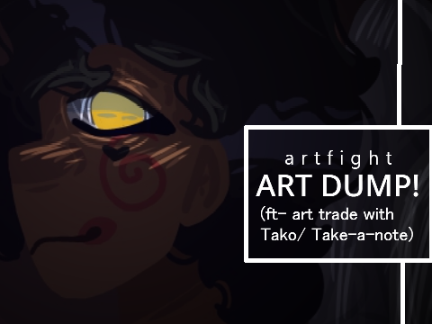 Artfight Art Dump! (ft. AT w/ Tako)