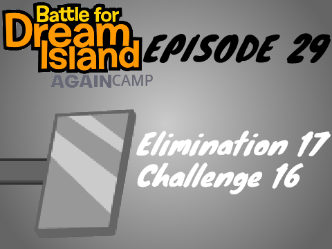 BFDI(A) Camp Episode 29: Elimination 17/ Challenge 16