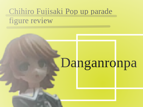Chihiro Fujisaki figure review