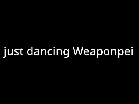 just dancing weaponpei 