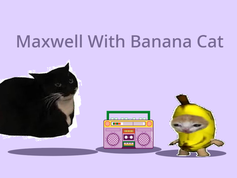 Maxwell with banana cat realistic ver