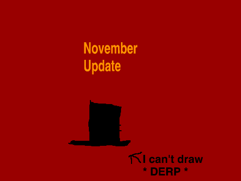 November update  ( I guess I dunno )