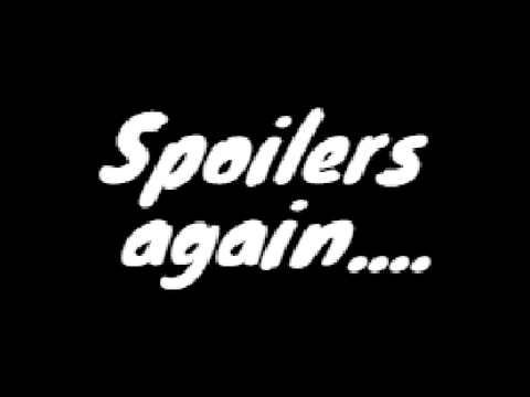 Spoilers again...