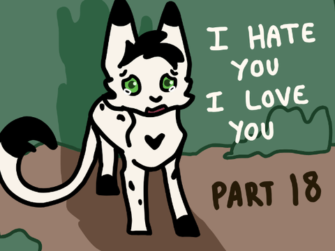 Part 18 - I hate you I love you