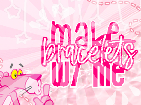 ✎ 0.6 ❝ make bracelets w/ me ❞ ୨୧