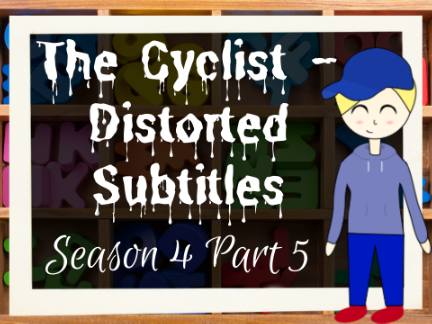 The Cyclist - Distorted Subtitles Season 4 Part 5