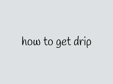how to get drip