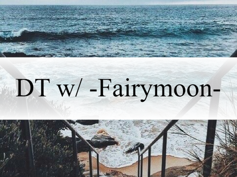 *⛯★⯎ DT w/ -FairyMoon- ⯎★⛯*