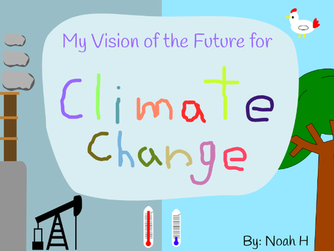 My Vision of the Future for Climate Change (By: Noah H)