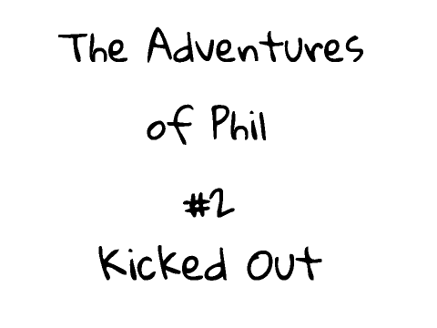 The Adventures of Phil: #2-Kicked Out