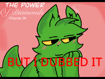 The Power of Diamonds CH.26 BUT I DUBBED IT