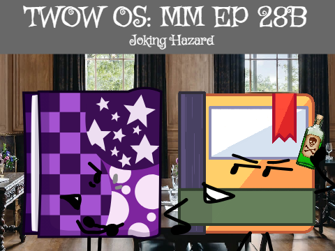 TWOW OS: MM EP 28B (Joking Hazard)