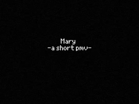 MARY -A SHORT PMV- GIFT!! (OLD)