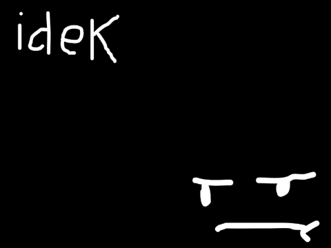 idk
