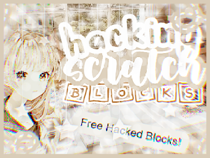 ≡;- ꒰ °Hacking scratch blocks ꒱