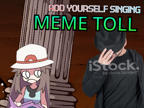Add yourself/your OC singing MEME TOLL