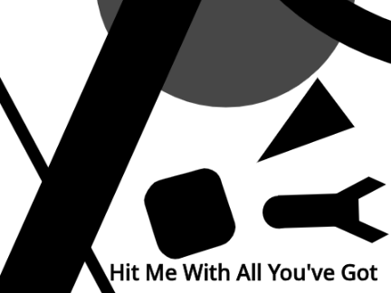 Hit Me With All You've Got