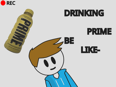 DRINKING PRIME BE LIKE- (first animation in a while)