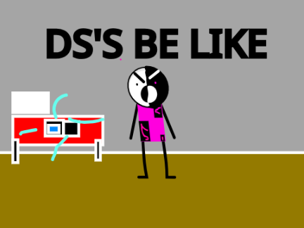 DS's BE LIKE
