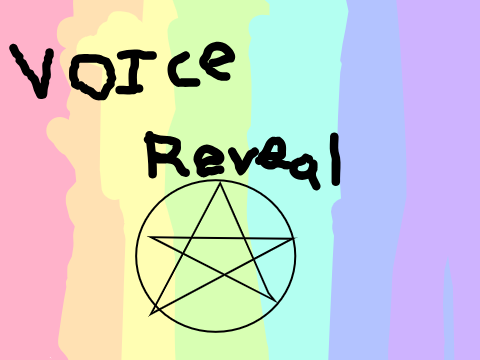 Voice Reveal!!!!