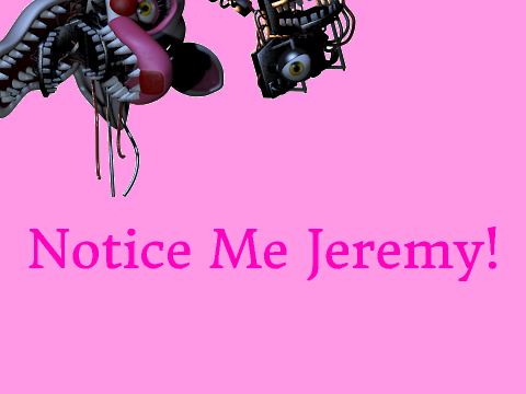Notice Me Jeremy!