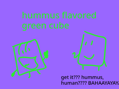 @GreenCubeBFFM but Hummus Flavored