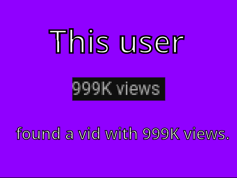 This user found a video with 999K views.