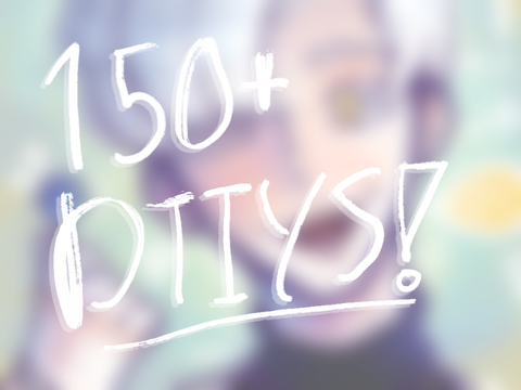 . 150+ DTIYS! . [CLOSED]