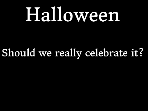 Halloween: Should we really celebrate it?
