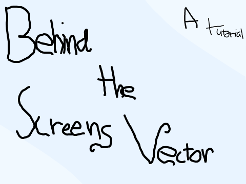 Behind the Screens Vector ( A Tutorial )