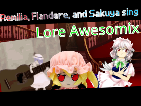 [COVER] Lore Awesomix but Remilia, Flandere, and Sakuya sing it
