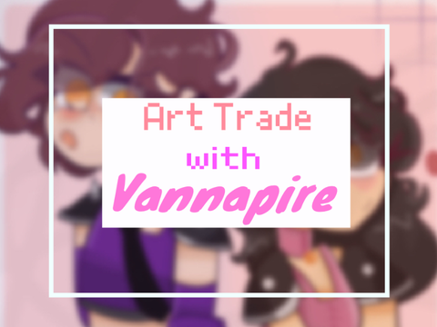 Art trade with Vannapire!